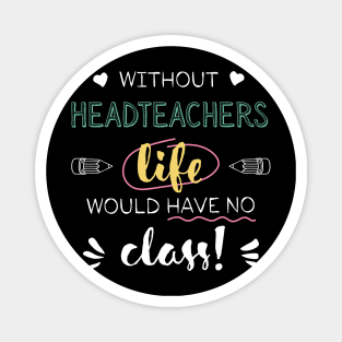 Without Headteachers Gift Idea - Funny Quote - No Class Magnet